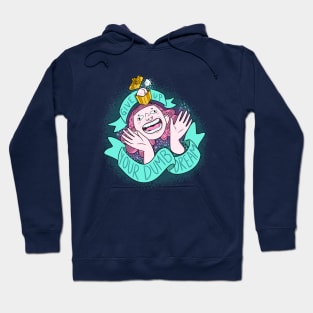 Give Up Your Dumb Dream Hoodie